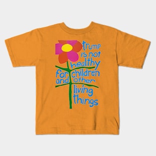 Trump Is Not Healthy For Children And Other Living Things Kids T-Shirt